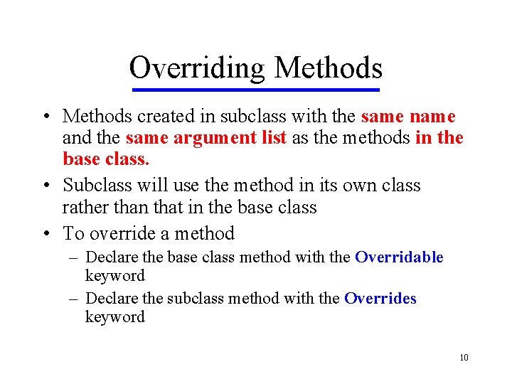 Overriding Methods • Methods created in subclass with the same name and the same