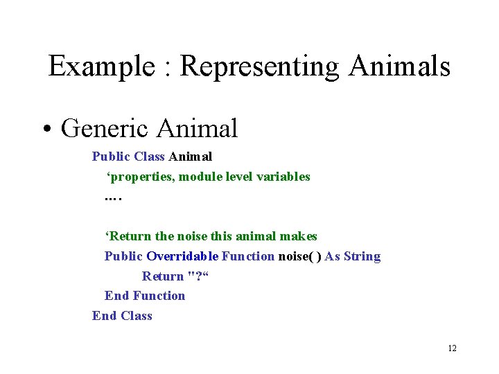 Example : Representing Animals • Generic Animal Public Class Animal ‘properties, module level variables