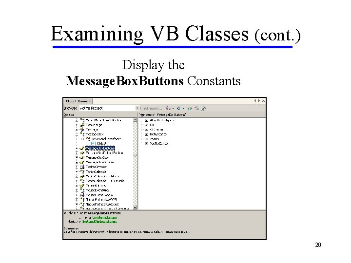 Examining VB Classes (cont. ) Display the Message. Box. Buttons Constants 20 