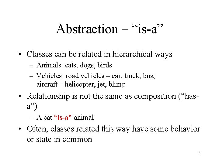 Abstraction – “is-a” • Classes can be related in hierarchical ways – Animals: cats,