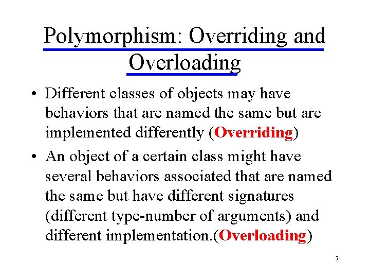 Polymorphism: Overriding and Overloading • Different classes of objects may have behaviors that are