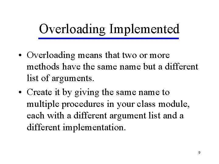 Overloading Implemented • Overloading means that two or more methods have the same name