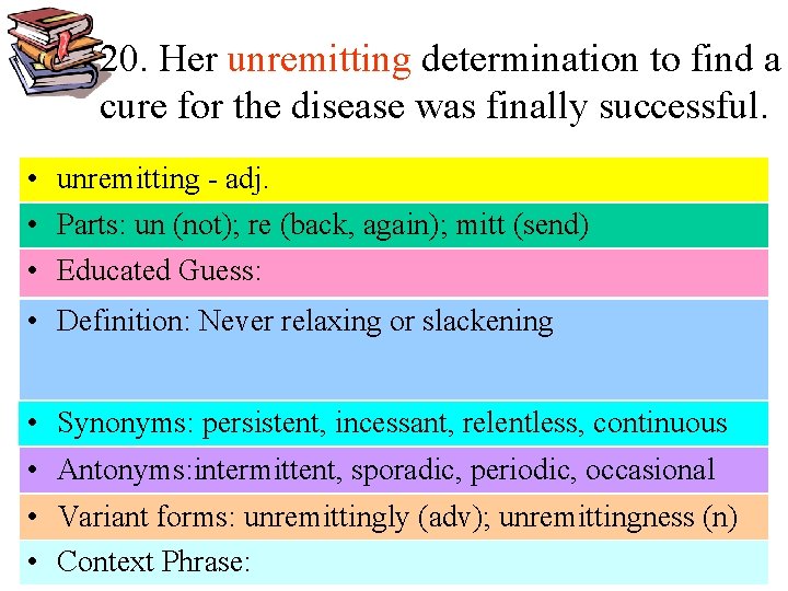 20. Her unremitting determination to find a cure for the disease was finally successful.