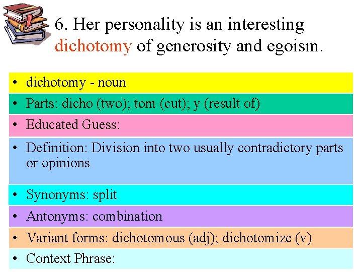 6. Her personality is an interesting dichotomy of generosity and egoism. • dichotomy -
