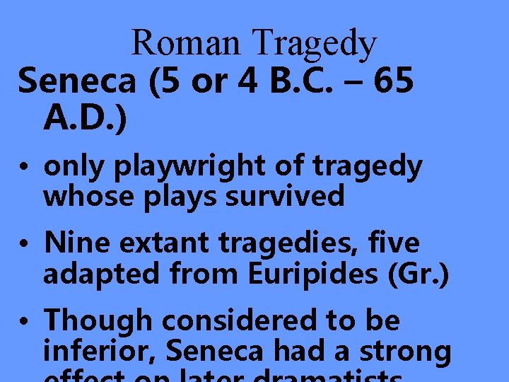 Roman Tragedy Seneca (5 or 4 B. C. – 65 A. D. ) •