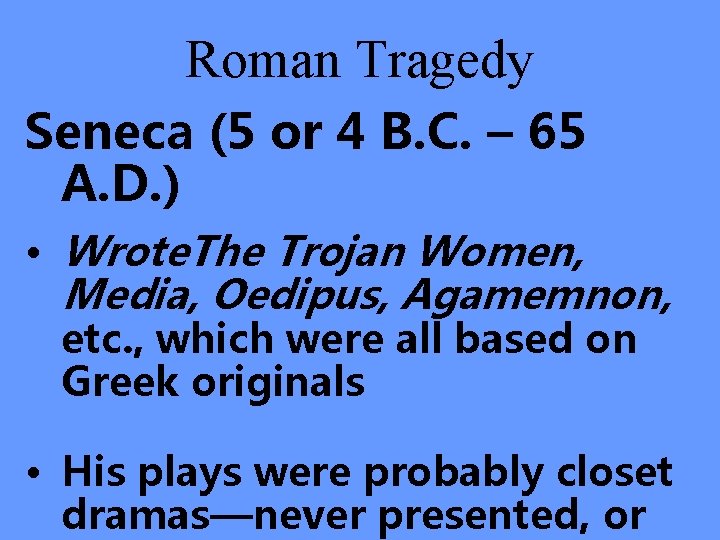 Roman Tragedy Seneca (5 or 4 B. C. – 65 A. D. ) •