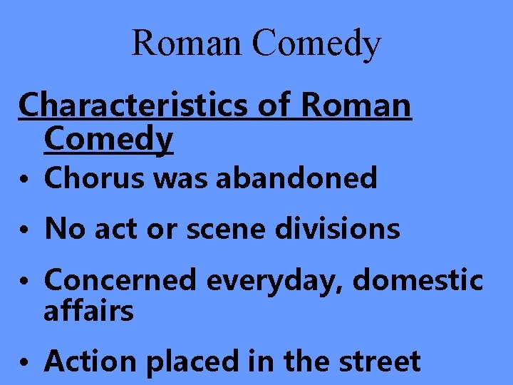 Roman Comedy Characteristics of Roman Comedy • Chorus was abandoned • No act or