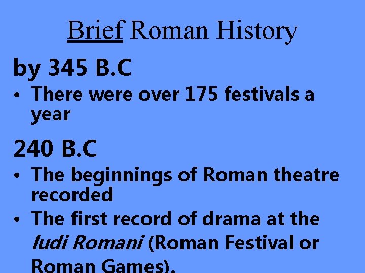 Brief Roman History by 345 B. C • There were over 175 festivals a