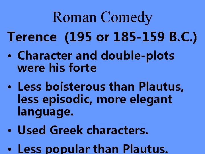 Roman Comedy Terence (195 or 185 -159 B. C. ) • Character and double-plots