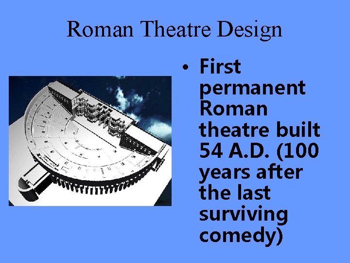 Roman Theatre Design • First permanent Roman theatre built 54 A. D. (100 years