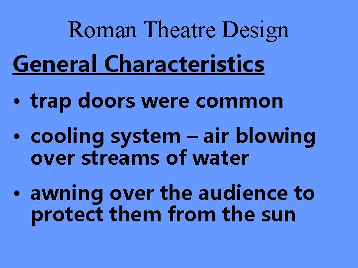 Roman Theatre Design General Characteristics • trap doors were common • cooling system –