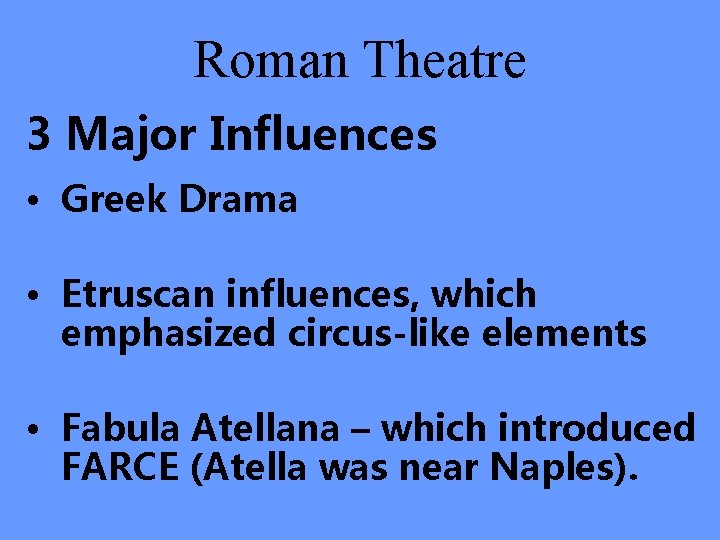 Roman Theatre 3 Major Influences • Greek Drama • Etruscan influences, which emphasized circus-like