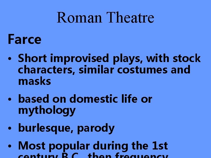Roman Theatre Farce • Short improvised plays, with stock characters, similar costumes and masks