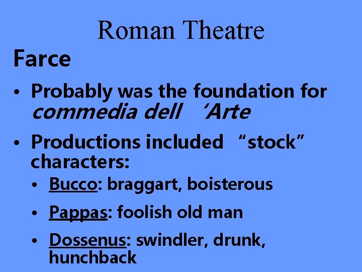 Farce Roman Theatre • Probably was the foundation for commedia dell ‘Arte • Productions