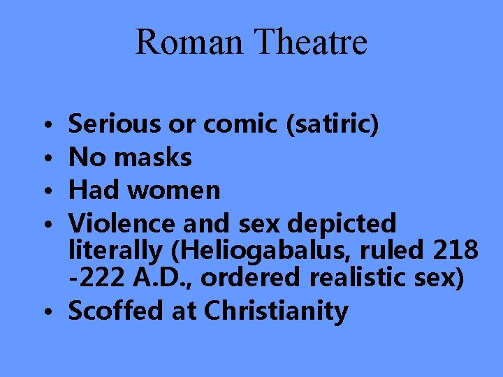 Roman Theatre • • Serious or comic (satiric) No masks Had women Violence and