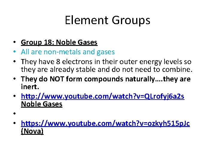 Element Groups • Group 18: Noble Gases • All are non-metals and gases •