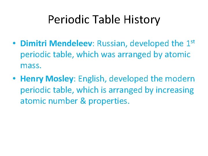 Periodic Table History • Dimitri Mendeleev: Russian, developed the 1 st periodic table, which