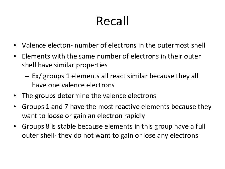 Recall • Valence electon- number of electrons in the outermost shell • Elements with