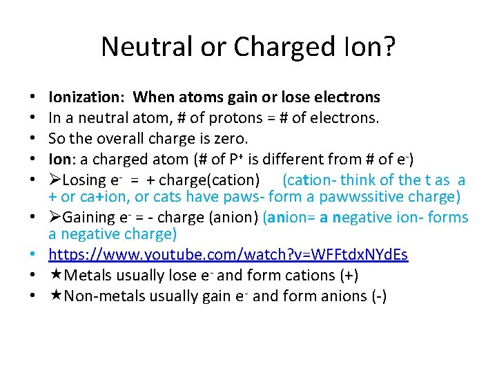 Neutral or Charged Ion? • • • Ionization: When atoms gain or lose electrons