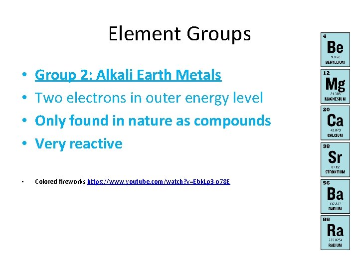Element Groups • • Group 2: Alkali Earth Metals Two electrons in outer energy