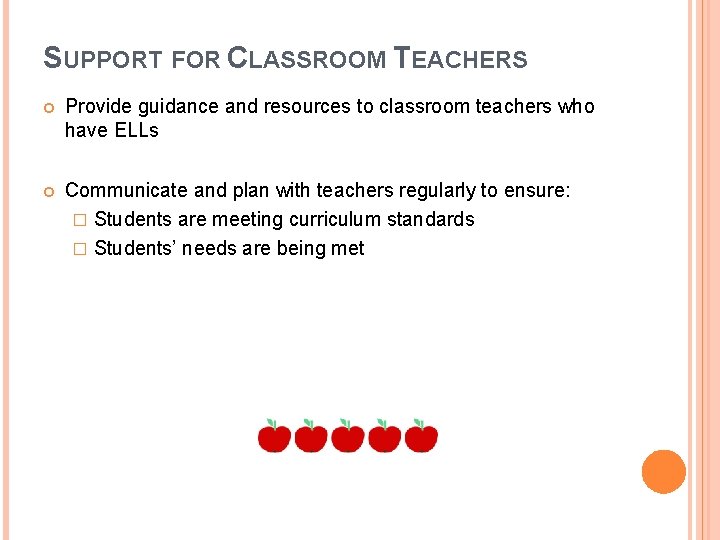 SUPPORT FOR CLASSROOM TEACHERS Provide guidance and resources to classroom teachers who have ELLs