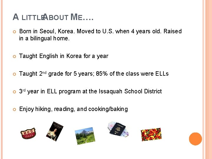 A LITTLEABOUT ME…. Born in Seoul, Korea. Moved to U. S. when 4 years