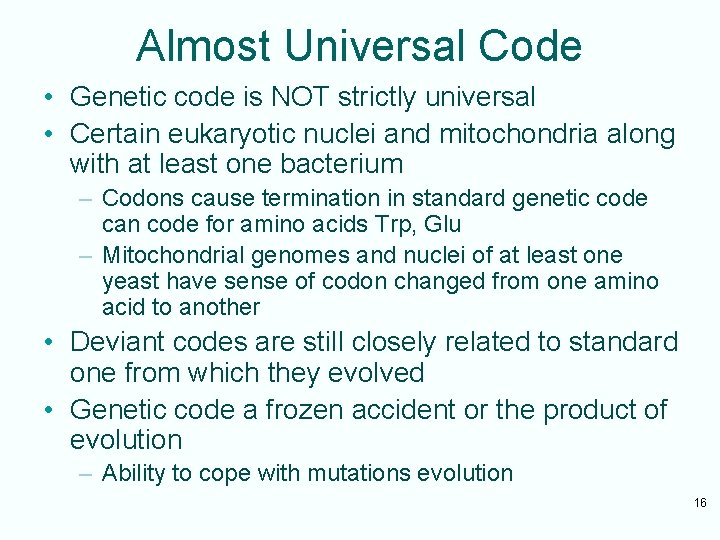 Almost Universal Code • Genetic code is NOT strictly universal • Certain eukaryotic nuclei