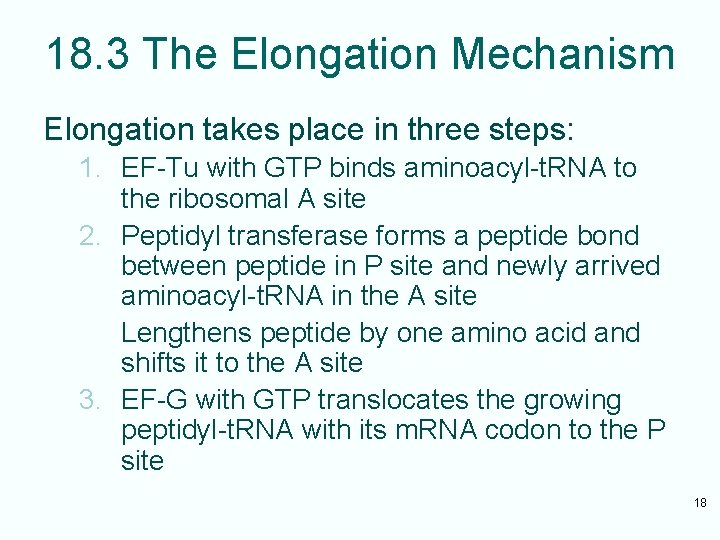 18. 3 The Elongation Mechanism Elongation takes place in three steps: 1. EF-Tu with
