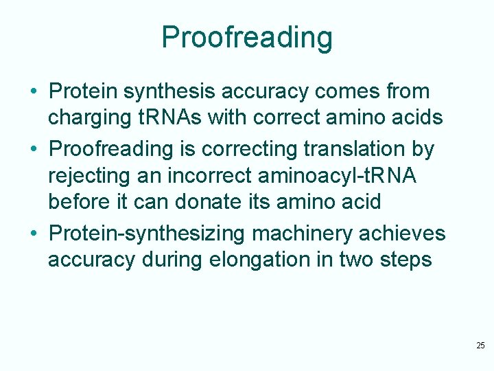 Proofreading • Protein synthesis accuracy comes from charging t. RNAs with correct amino acids