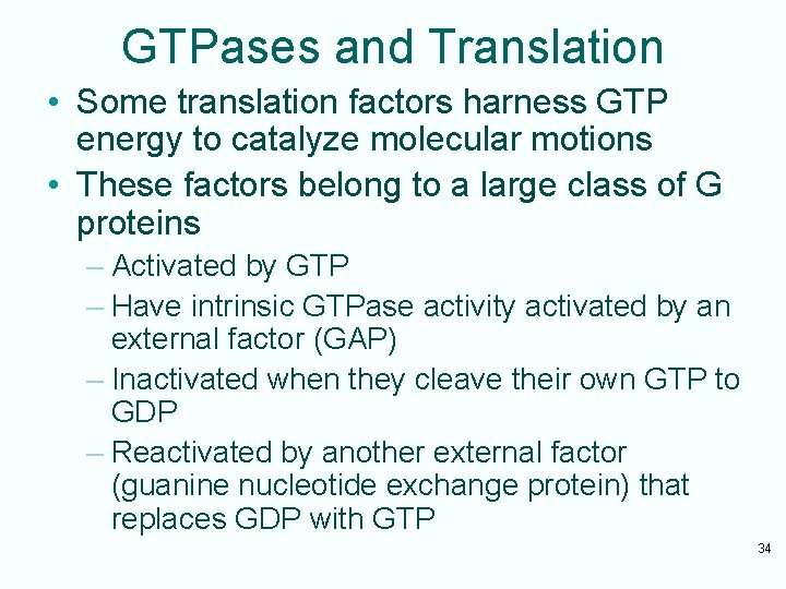 GTPases and Translation • Some translation factors harness GTP energy to catalyze molecular motions