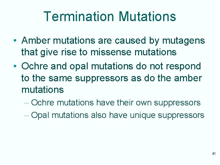 Termination Mutations • Amber mutations are caused by mutagens that give rise to missense