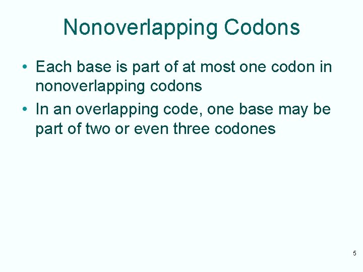 Nonoverlapping Codons • Each base is part of at most one codon in nonoverlapping