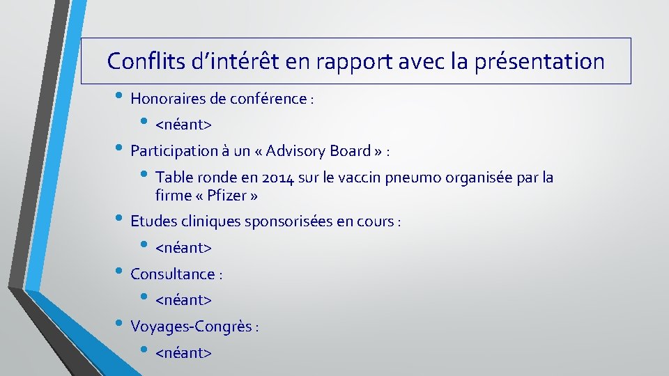 Conflits d’intérêt en rapport avec la présentation • Honoraires de conférence : • <néant>