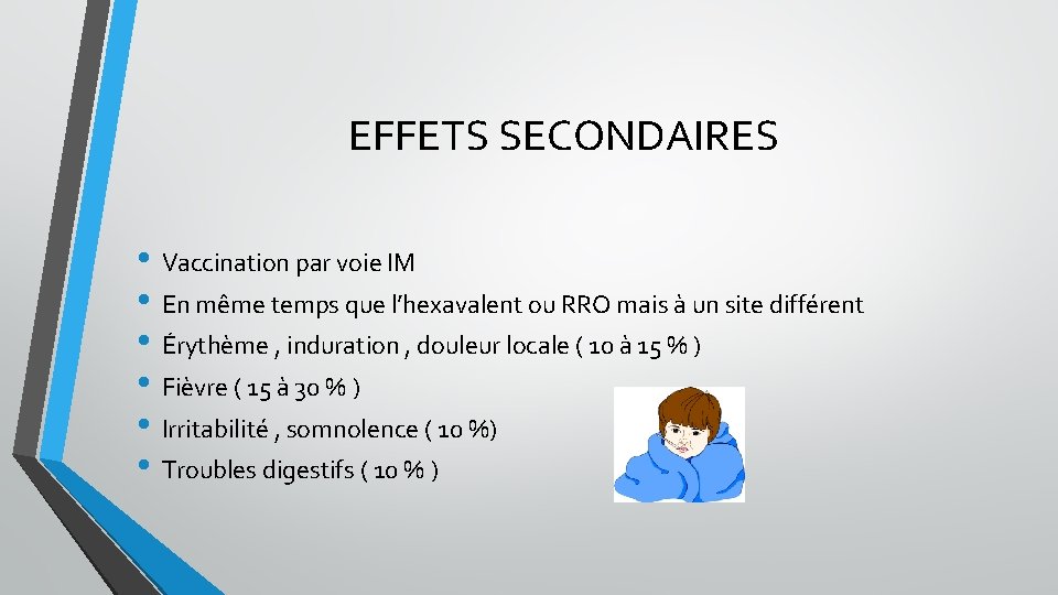 EFFETS SECONDAIRES • Vaccination par voie IM • En même temps que l’hexavalent ou