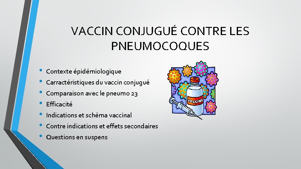 VACCIN CONJUGUÉ CONTRE LES PNEUMOCOQUES • • Contexte épidémiologique Carractéristiques du vaccin conjugué Comparaison