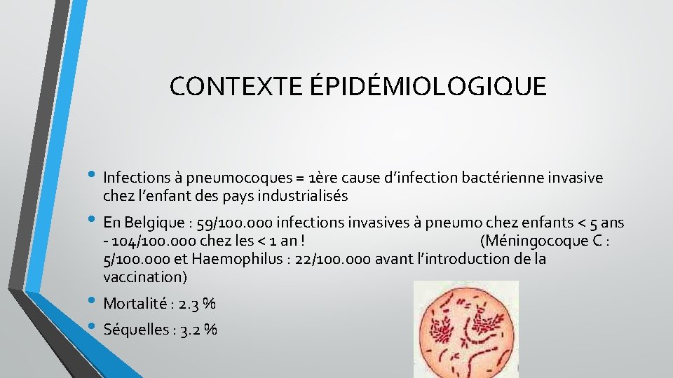 CONTEXTE ÉPIDÉMIOLOGIQUE • Infections à pneumocoques = 1ère cause d’infection bactérienne invasive chez l’enfant