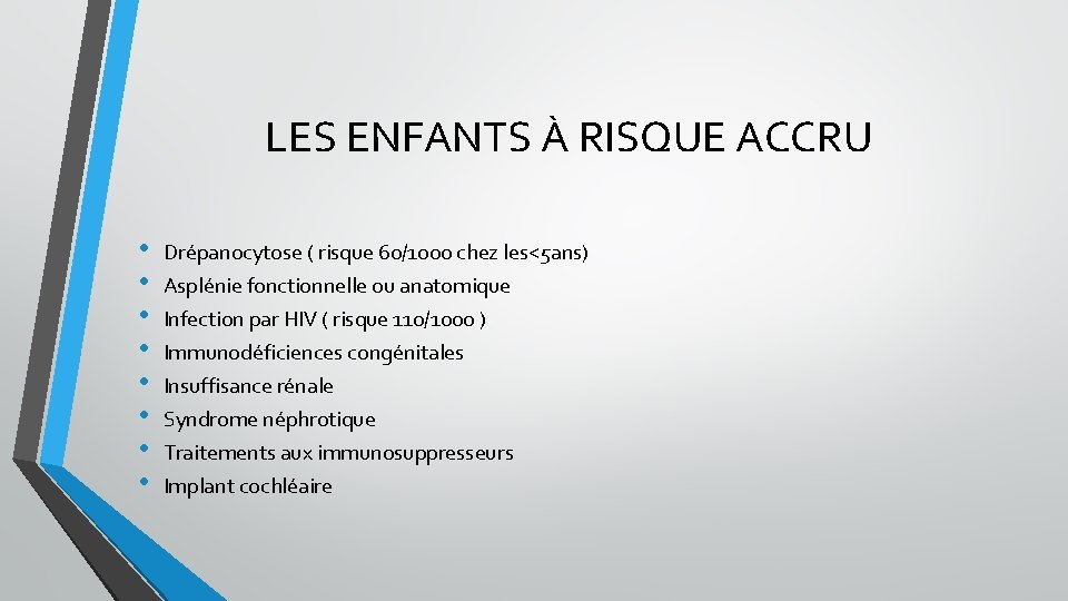 LES ENFANTS À RISQUE ACCRU • • Drépanocytose ( risque 60/1000 chez les<5 ans)