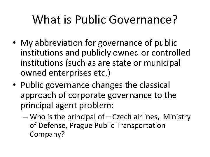 What is Public Governance? • My abbreviation for governance of public institutions and publicly