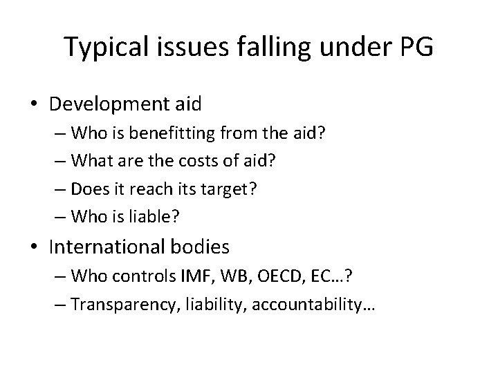 Typical issues falling under PG • Development aid – Who is benefitting from the