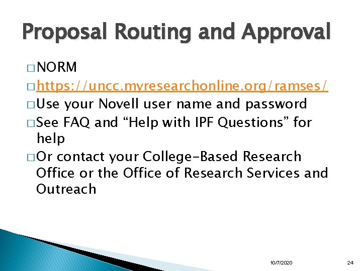 Proposal Routing and Approval � NORM � https: //uncc. myresearchonline. org/ramses/ � Use your