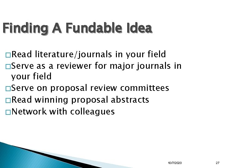 Finding A Fundable Idea � Read literature/journals in your field � Serve as a