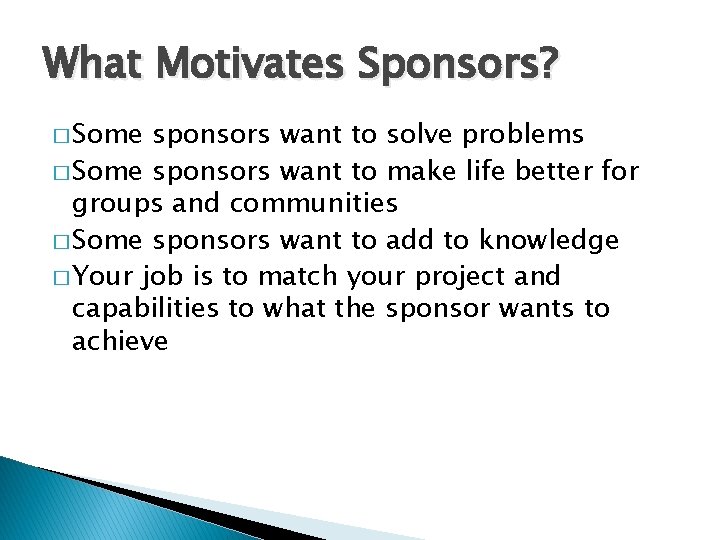 What Motivates Sponsors? � Some sponsors want to solve problems � Some sponsors want