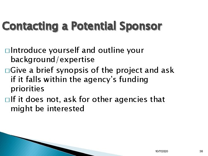 Contacting a Potential Sponsor � Introduce yourself and outline your background/expertise � Give a