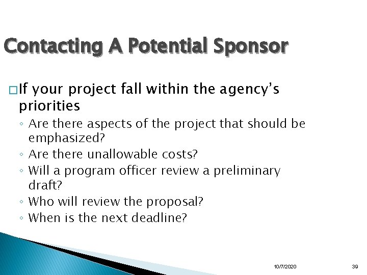 Contacting A Potential Sponsor � If your project fall within the agency’s priorities ◦