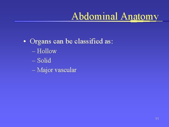 Abdominal Anatomy • Organs can be classified as: – Hollow – Solid – Major