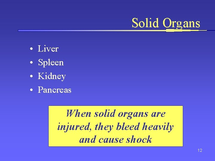 Solid Organs • • Liver Spleen Kidney Pancreas When solid organs are injured, they