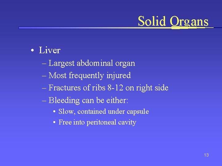 Solid Organs • Liver – Largest abdominal organ – Most frequently injured – Fractures