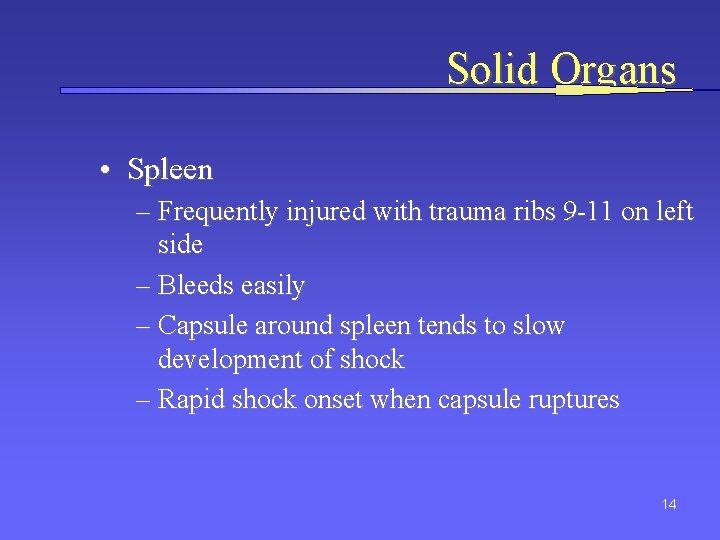 Solid Organs • Spleen – Frequently injured with trauma ribs 9 -11 on left