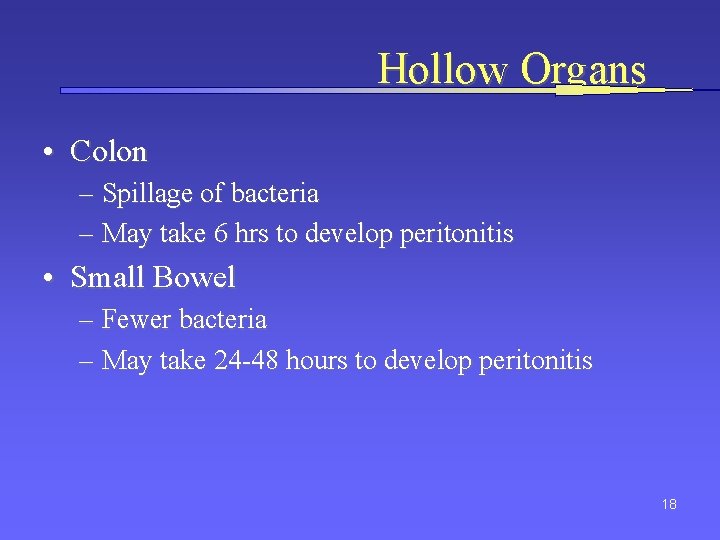 Hollow Organs • Colon – Spillage of bacteria – May take 6 hrs to