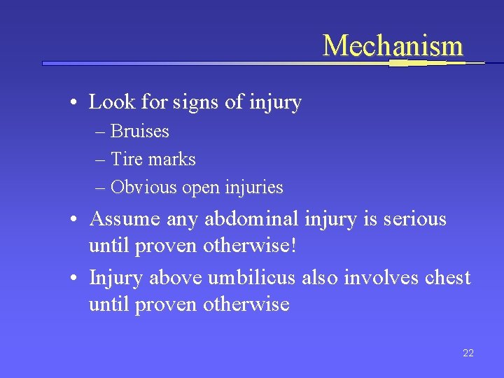 Mechanism • Look for signs of injury – Bruises – Tire marks – Obvious